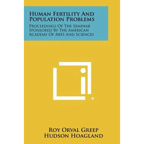 Human Fertility and Population Problems: Proceedings of the Seminar Sponsored by the American Academy of Arts and Sciences