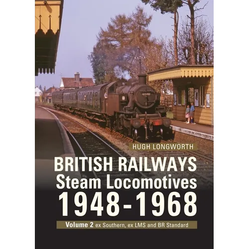 British Railways Steam Locomotives 1948-68: Volume 2 Ex Southern, Ex Lms and Br Standard Locomotives