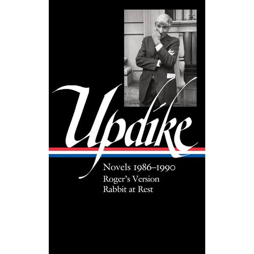 John Updike: Novels 1986-1990 (Loa #354): Roger's Version / Rabbit at Rest