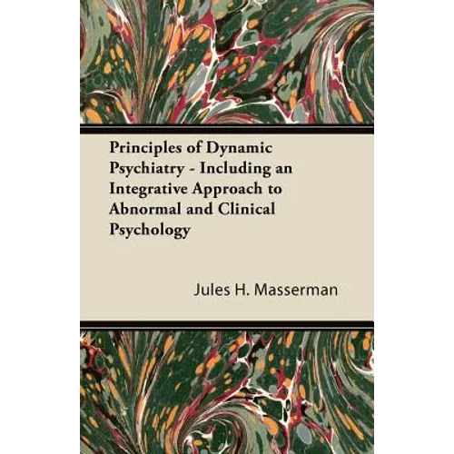 Principles of Dynamic Psychiatry - Including an Integrative Approach to Abnormal and Clinical Psychology