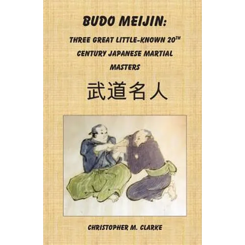Budo Meijin: Three Great Little-known 20th Century Japanese Martial Masters