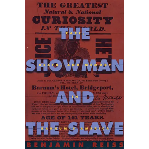 The Showman and the Slave: Race, Death, and Memory in Barnum's America