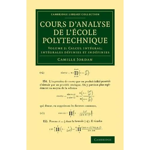 Cours d'Analyse de l'Ecole Polytechnique: Volume 2, Calcul Intégral; Intégrales Définies Et Indéfinies