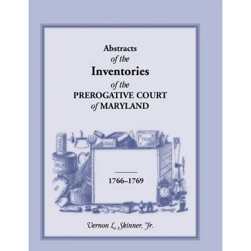 Abstracts of the Inventories of the Prerogative Court of Maryland, 1766-1769