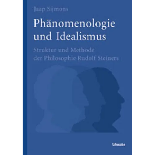 Phanomenologie Und Idealismus: Struktur Und Methode Der Philosophie Rudolf Steiners