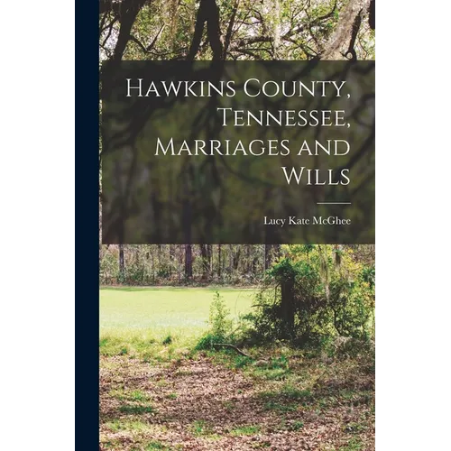 Hawkins County, Tennessee, Marriages and Wills