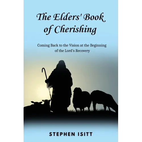 The Elders' Book of Cherishing: Coming Back to the Vision at the Beginning of the Lord's Recovery