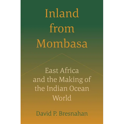 Inland from Mombasa: East Africa and the Making of the Indian Ocean World