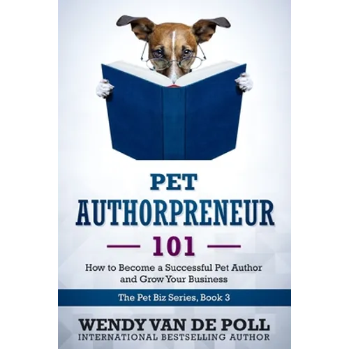 Pet Authorpreneur: How to Become a Success Pet Author and Grow Your Business - Paperback