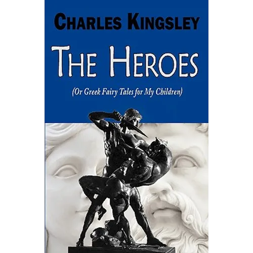 The Heroes (or Greek Fairy Tales for My Children)