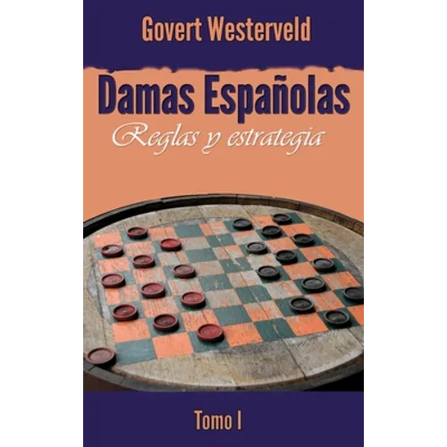 Damas Españolas: Reglas y estrategia. Tomo I