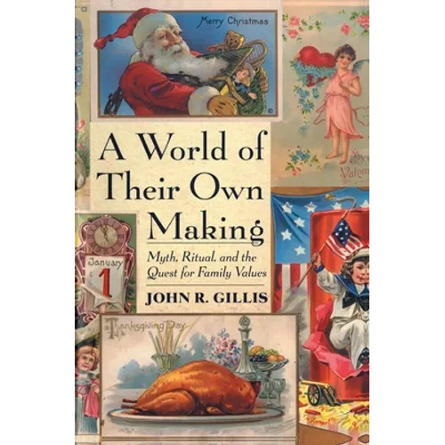 A World of Their Own Making: Myth, Ritual, and the Quest for Family Values