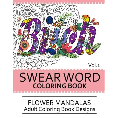 Swear Word Coloring Book Vol.1: Flower Mandalas Adult Coloring Book Designs