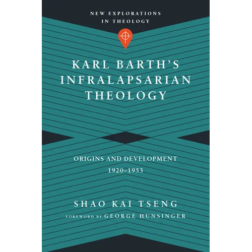 Karl Barth's Infralapsarian Theology: Origins and Development, 1920-1953