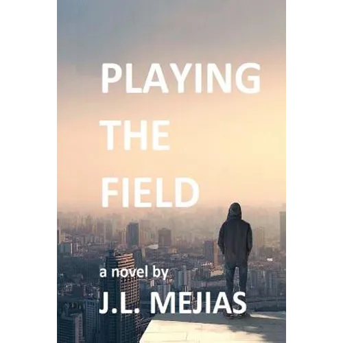 Playing The Field: a novel by J.L. Mejias