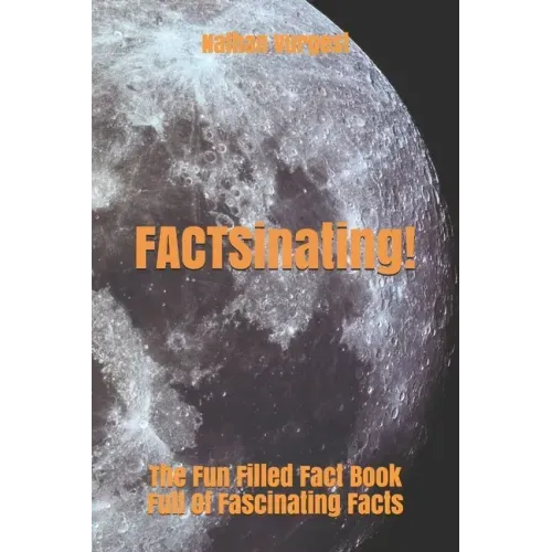 FACTSinating!: The Fun Filled Fact Book Full Of Fascinating Facts