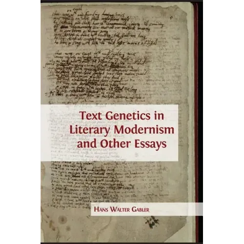 Text Genetics in Literary Modernism and other Essays