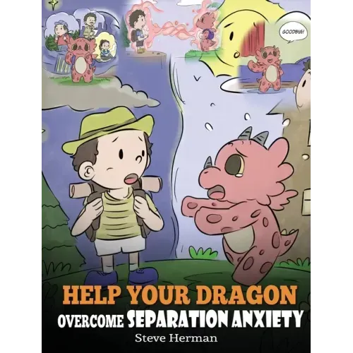 Help Your Dragon Overcome Separation Anxiety: A Cute Children's Story to Teach Kids How to Cope with Different Kinds of Separation Anxiety, Loneliness