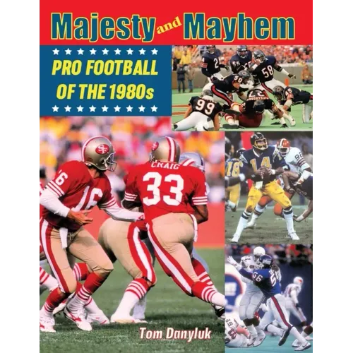 Majesty and Mayhem: Pro Football of the 1980s