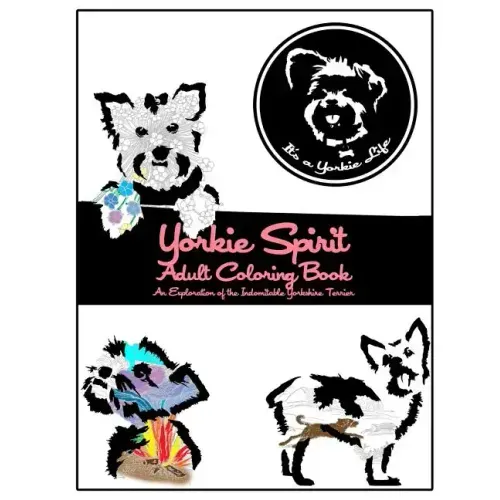 Yorkie Spirit Adult Coloring Book: An Exploration of the Indomitable Yorkshire Terrier