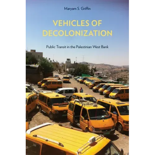 Vehicles of Decolonization: Public Transit in the Palestinian West Bank