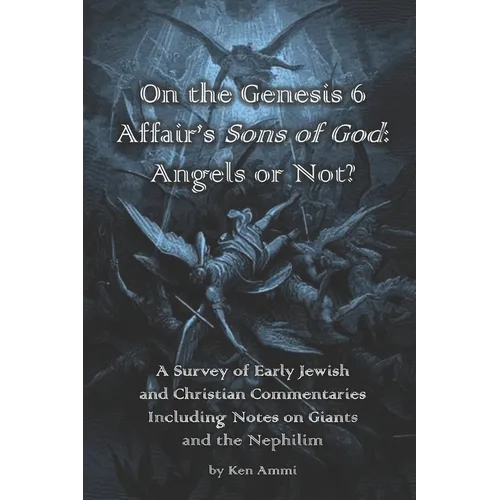 On the Genesis 6 Affair's Sons of God: Angels or Not?: A survey of early Jewish and Christian commentaries including noted on giants and the Nephilim