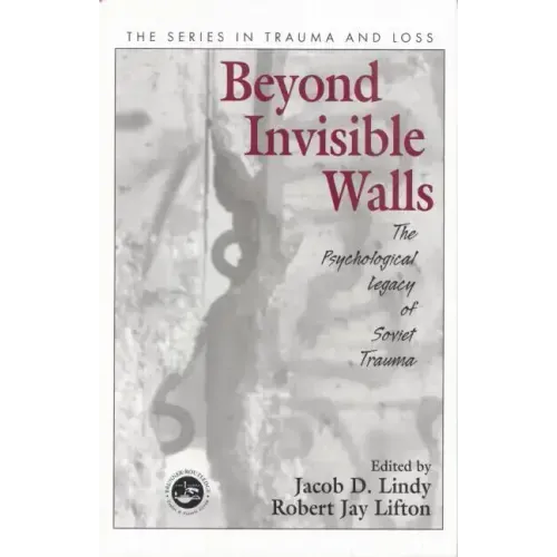 Beyond Invisible Walls: The Psychological Legacy of Soviet Trauma, East European Therapists and Their Patients