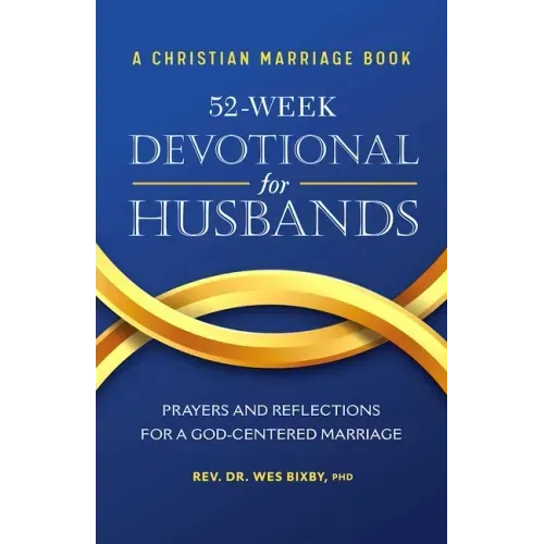 A Christian Marriage Book - 52-Week Devotional for Husbands: Prayers and Reflections for a God-Centered Marriage