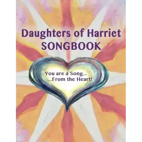 Daughters of Harriet Songbook: You are a Song From the Heart