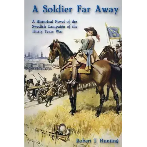 A Soldier Far Away: A Historical Novel of the Swedish Campaign of the Thirty Years War