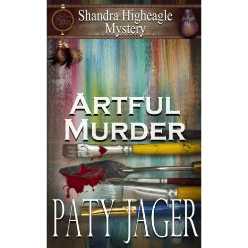 Artful Murder: Shandra Higheagle Mystery