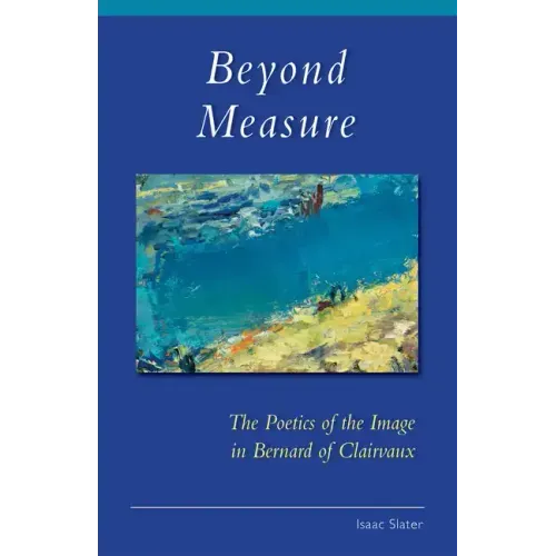 Beyond Measure: The Poetics of the Image in Bernard of Clairvaux Volume 279