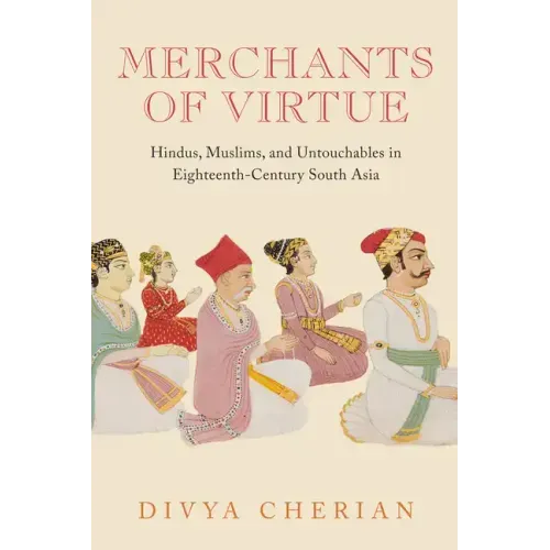 Merchants of Virtue: Hindus, Muslims, and Untouchables in Eighteenth-Century South Asia
