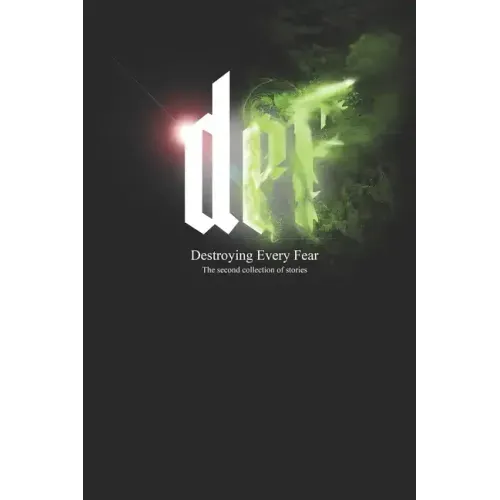 DEF - Destroying Every Fear: The Second Collection of stories
