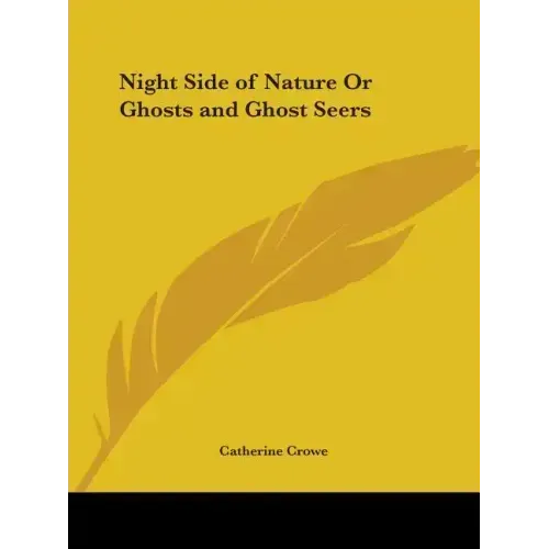 Night Side of Nature Or Ghosts and Ghost Seers