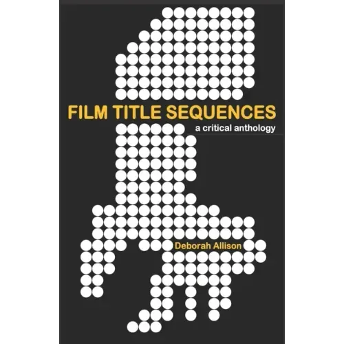 Film Title Sequences: A Critical Anthology