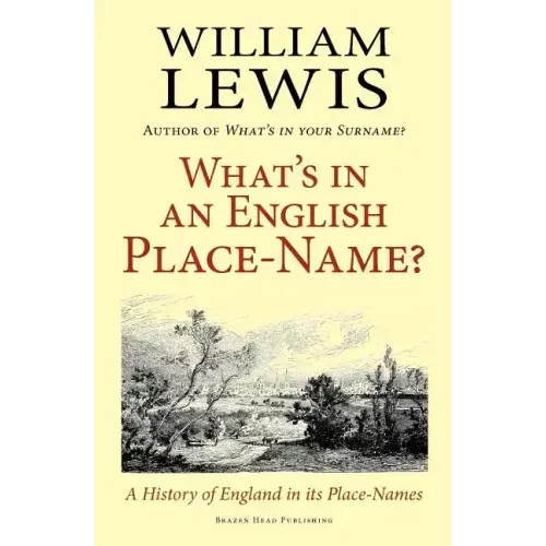 What's in an English Place-Name? a History of England in Its Place-Names