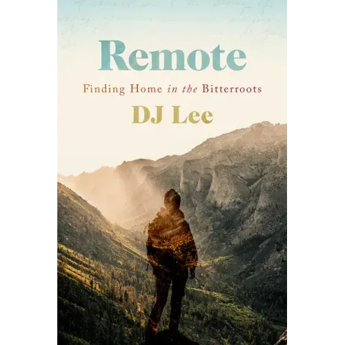 Remote: Finding Home in the Bitterroots