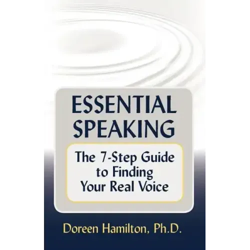 Essential Speaking: The 7-Step Guide to Finding Your Real Voice