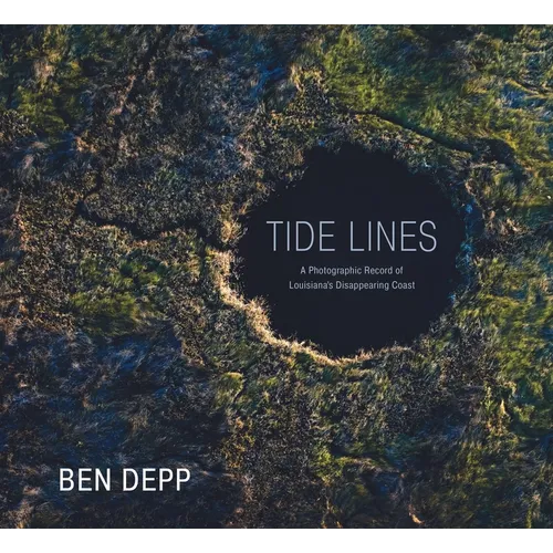Tide Lines: A Photographic Record of Louisiana's Disappearing Coast