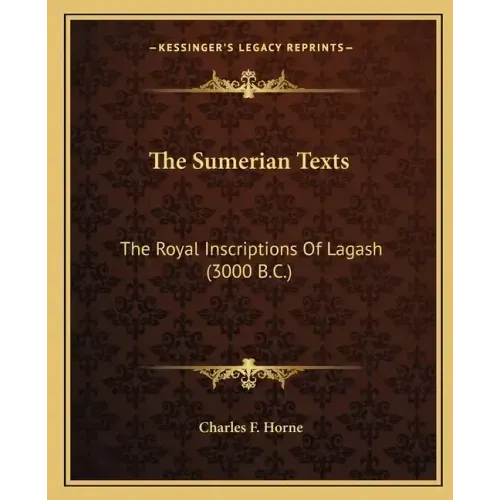 The Sumerian Texts: The Royal Inscriptions of Lagash (3000 B.C.)