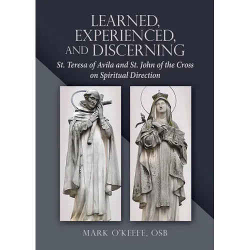 Learned, Experienced, and Discerning: St. Teresa of Avila and St. John of the Cross on Spiritual Direction