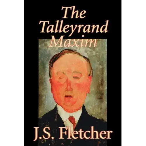 The Talleyrand Maxim by J. S. Fletcher, Fiction, Mystery & Detective, Historical
