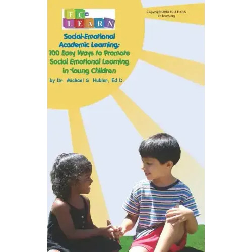 100 Easy Ways to Promote Social Emotional Learning in Young Children: Social Emotional Academic Learning