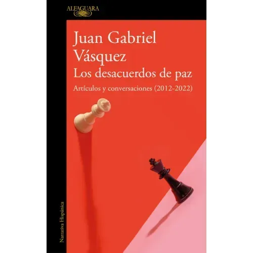 Los Desacuerdos de Paz. Artículos Y Conversaciones (2012-2022) / The Peace Discord
