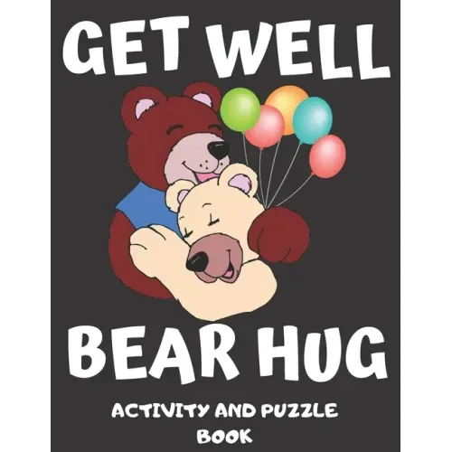 Get Well Bear Hug: Get Well Soon Activity & Puzzle Book For Women, Men, Kids And Seniors! Large Print Activity Book With Word Search, Sud