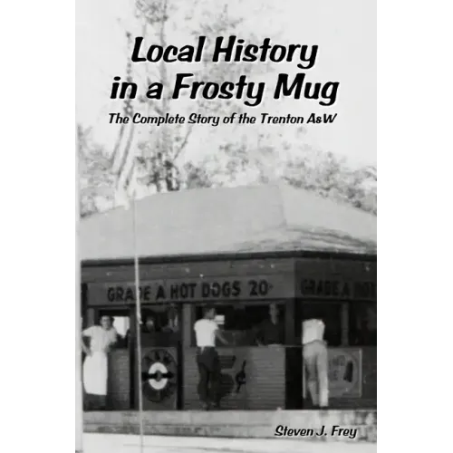 Local History in a Frosty Mug: The Complete Story of the Trenton A&W