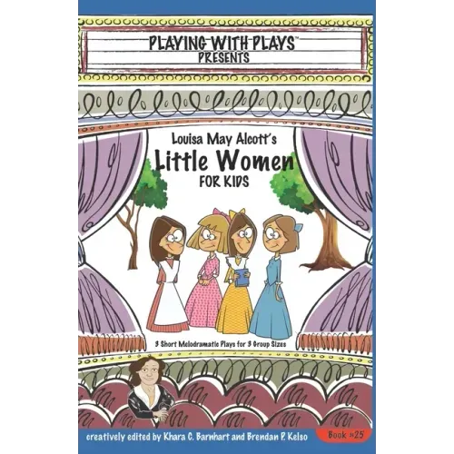 Louisa May Alcott's Little Women for Kids: 3 Short Melodramatic Plays for 3 Group Sizes