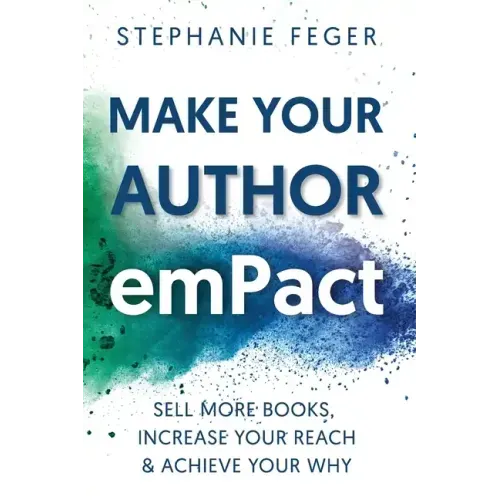Make Your Author emPact: Sell More Books, Increase Your Reach & Achieve Your Why