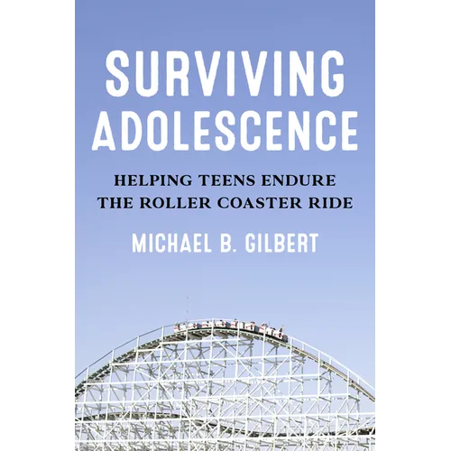 Surviving Adolescence: Helping Teens Endure the Roller-Coaster Ride